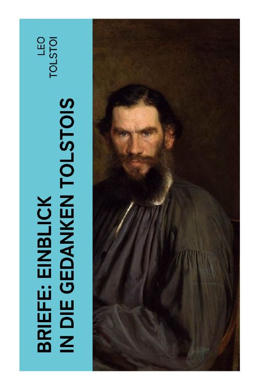 Briefe: Einblick in die Gedanken Tolstois¿