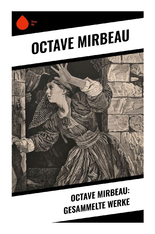 Octave Mirbeau: Gesammelte Werke
