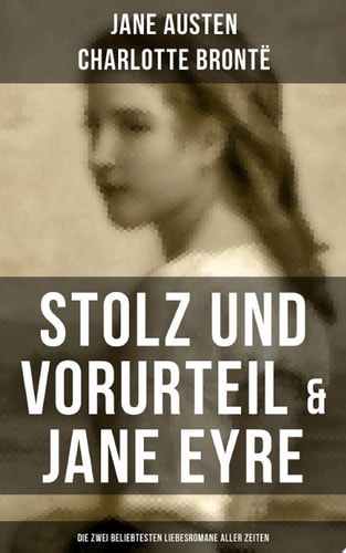 Stolz Und Vorurteil & Jane Eyre (die Zwei Beliebtesten Liebesromane Aller Zeiten)