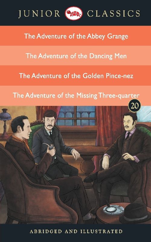 Junior Classic - Book 20 (The Adventure of the Abbey Grange, The Adventure of the Dancing Men, The Adventure of the Golden Pince-Nez , The Adventure of the Missing Three-Quarter)