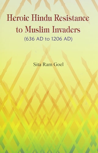 Heroic Hindu resistance to Muslim invaders, 636 AD to 1206 AD [Jan 01, 1994] Goel, Sita Ram