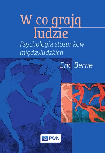 W co grają ludzie. Psychologia stosunków międzyludzkich