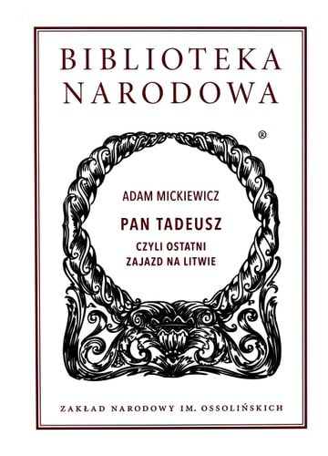 Pan Tadeusz czyli ostatni zajazd na Litwie. Historia szlachecka z roku 1811 i 1812 we dwunastu ksiegach wierszem