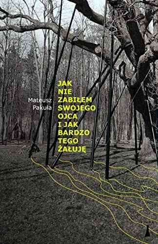 Jak nie zabilem swojego ojca i jak bardzo tego zaluje