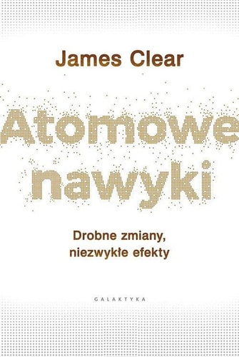 Atomowe nawyki. Drobne zmiany, niezwykle efekty