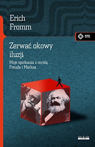 Zerwac okowy iluzji. Moje spotkanie z mysla Freuda i Marksa