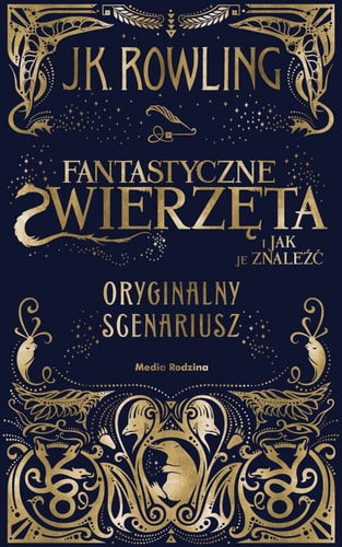 Fantastyczne zwierzÄta i jak je znaleĹşÄ. Oryginalny scenariusz - Joanne K. Rowling [KSIÄĹťKA]