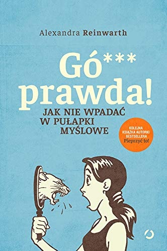 GĂlwno prawda! Jak nie wpadaÄ w puĹapki myĹlowe - Alexandra Reinwarth [KSIÄĹťKA]