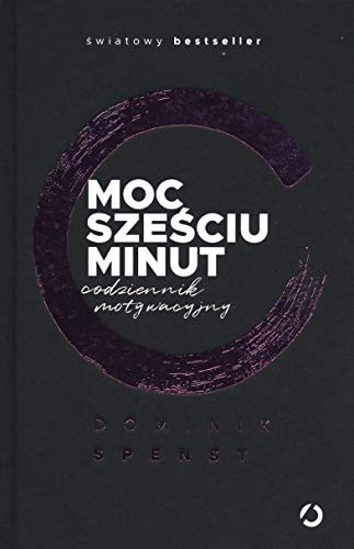 Moc szeĹciu minut. Codziennik motywacyjny - Spenst Dominik [KSIÄĹťKA]
