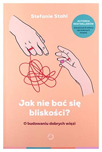 Jak nie baÄ siÄ bliskoĹci? O budowaniu dobrych wiÄzi - Stefanie Stahl [KSIÄĹťKA]