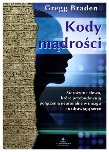 Kody madrosci. Starozytne slowa, ktore przebudowuja polaczenia neuronalne w mozgu i uzdrawiaja serce