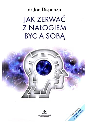 Jak zerwaÄ z naĹogiem bycia sobÄ - Joe Dispenza [KSIÄĹťKA]