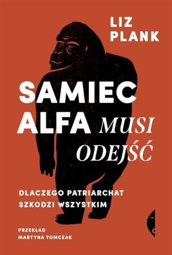 Samiec alfa musi odejsc. Dlaczego patriarchat szkodzi wszystkim