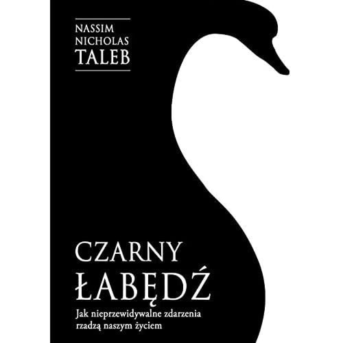 Czarny łabędź Jak nieprzewidywalne zdarzenia rządzą naszym życiem