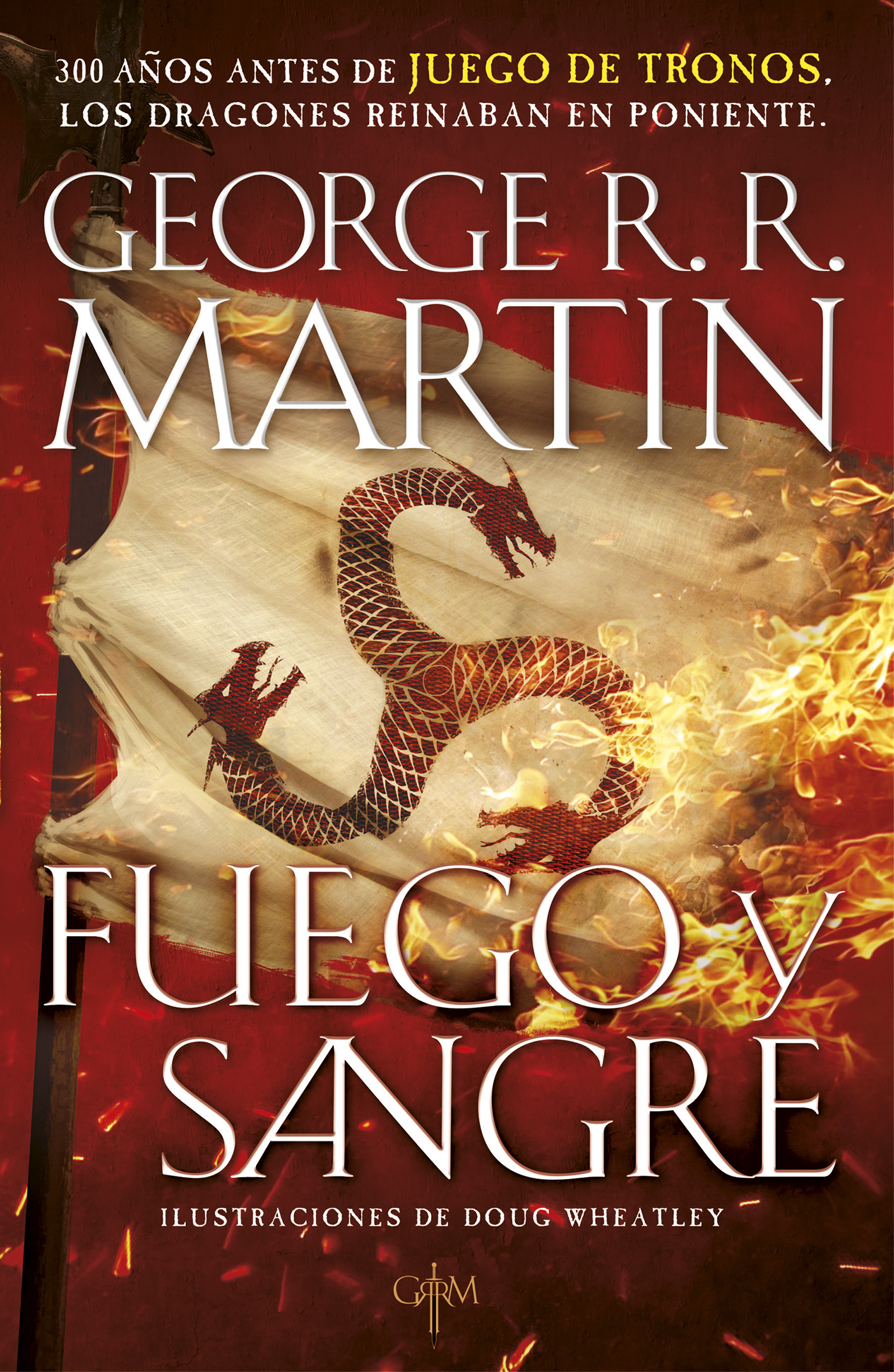 Fuego y Sangre (Canción de hielo y fuego): 300 años antes de Juego de Tronos. (Dinastía Targaryen: La Casa del Dragón) (Fantascy)