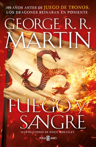 Fuego y Sangre (Canción de hielo y fuego): 300 años antes de Juego de Tronos. (Dinastía Targaryen: La Casa del Dragón)
