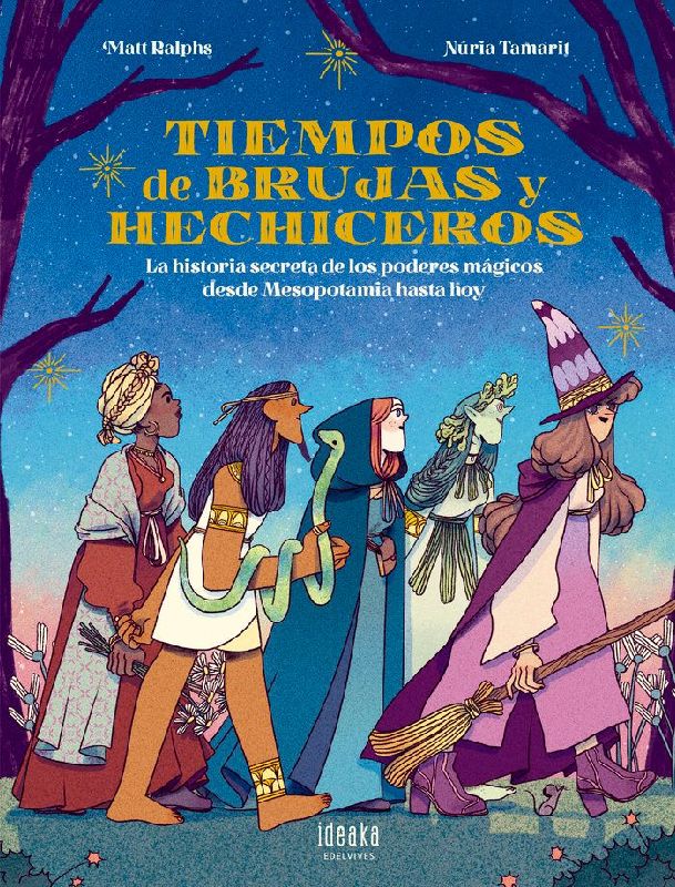 Tiempos de brujas y hechiceros : la historia secreta de los poderes mágicos desde Mesopotamia hasta hoy