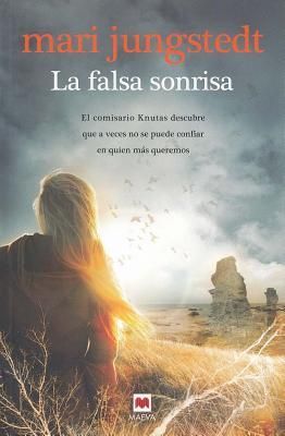 La falsa sonrisa : el comisario Knutas descubre que a veces no se puede confiar en quien más queremos