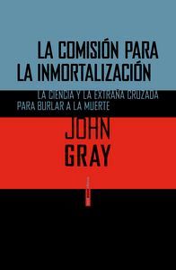 La comisión para la inmortalización : la ciencia y la extraña cruzada para burlar a la muerte