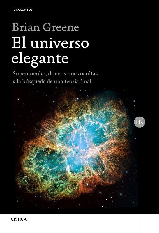 El universo elegante : supercuerdas, dimensiones ocultas y la búsqueda de una teoría final