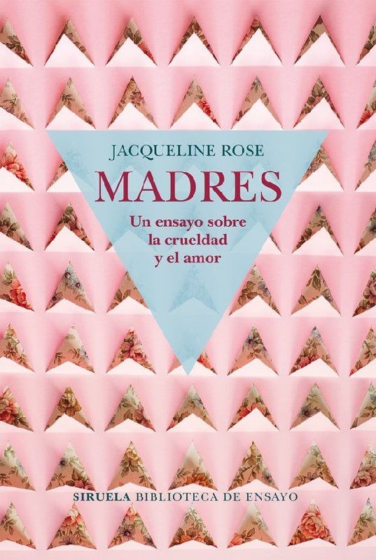 Madres : un ensayo sobre la crueldad y el amor