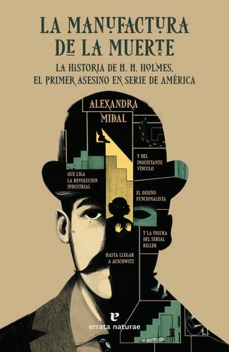 La manufactura de la muerte: La historia de H. H. Holmes, el primer asesino en serie de América