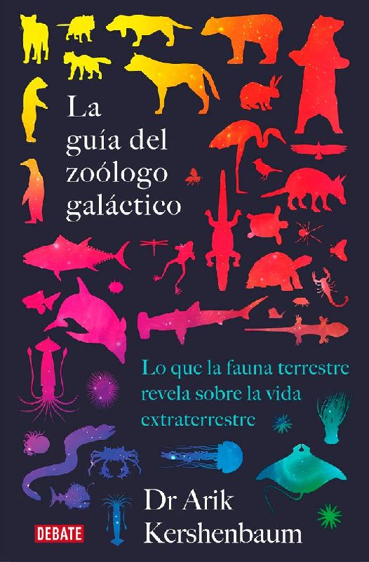 La guía del zoólogo galáctico : lo que la fauna terrestre revela sobre la vida extraterrestre