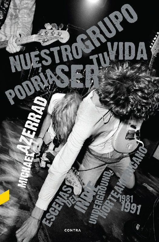 Nuestro grupo podría ser tu vida : escenas del indie underground norteamericano 1981-1991