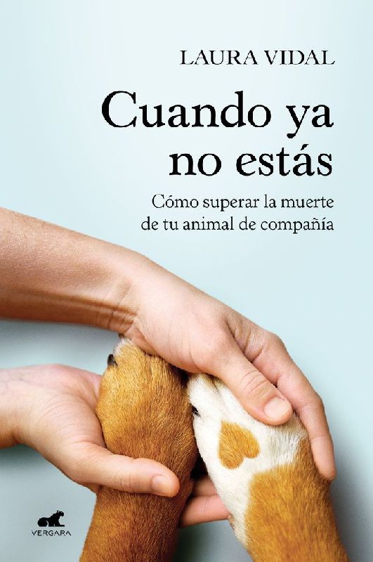 Cuando YA No Estás. Cómo Superar La Muerte de Tu Animal de Compañía / When You Are Gone