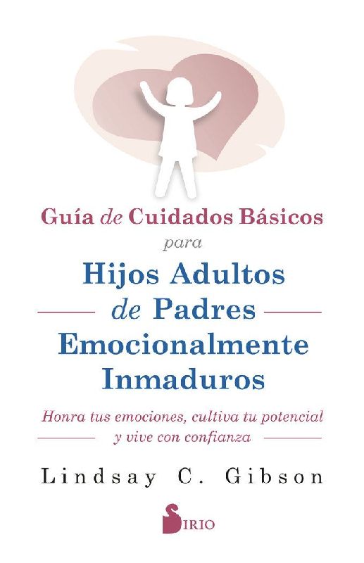 Guia de Cuidados Basicos Para Hijos Adultos de Padres Emocionalmente Inmaduros