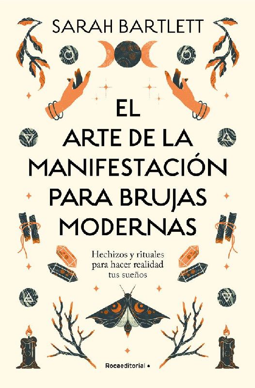 El Arte de la Manifestación Para Brujas Modernas: Hechizos Y Rituales Para Hacer Realidad Tus Sueños/ The Modern Witch's Book of Manifestation