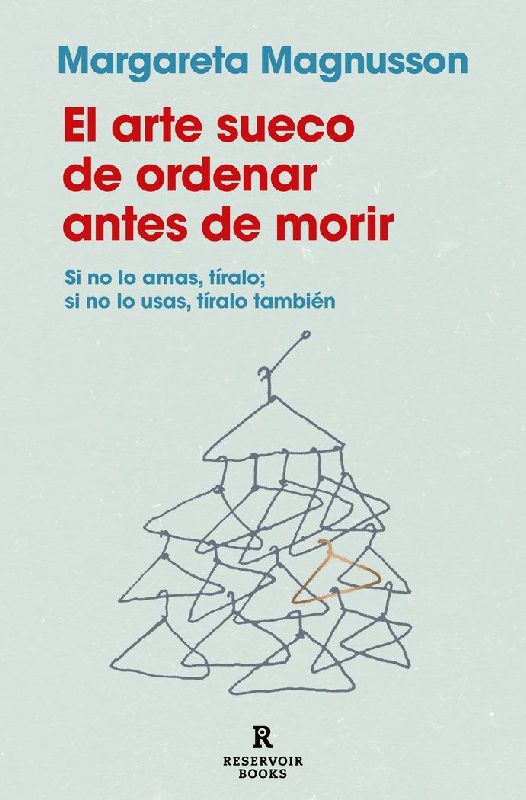 El Arte Sueco de Ordenar Antes de Morir / The Gentle Art of Swedish Death Cleaning: How to Free Yourself and Your Family from a Lifetime of Clutter