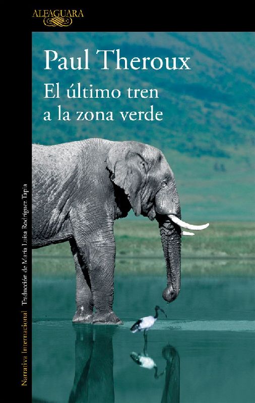 El último tren a la zona verde : mi safari africano definitivo