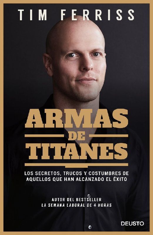 Armas de titanes : los secretos, trucos y costumbres de aquellos que han alcanzado el éxito
