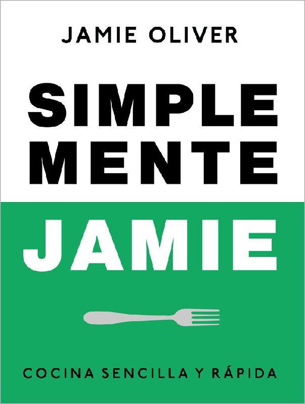 Simplemente Jamie: Cocina Sencilla Y Rápida / Simply Jamie: Fast and Simple Food