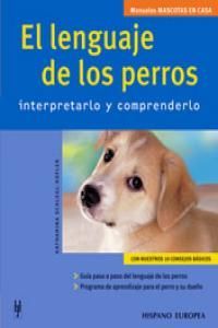 El lenguaje de los perros : interpretarlo y comprenderlo