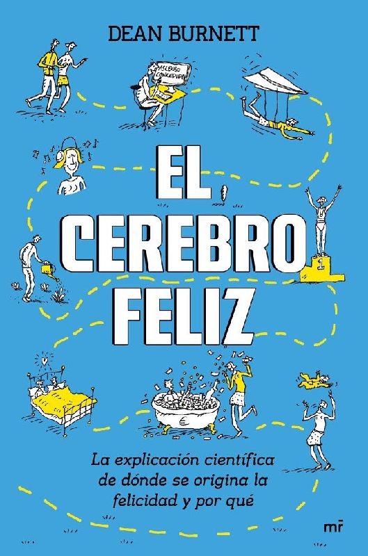 El cerebro feliz : la explicación científica de dónde se origina la felicidad y por qué
