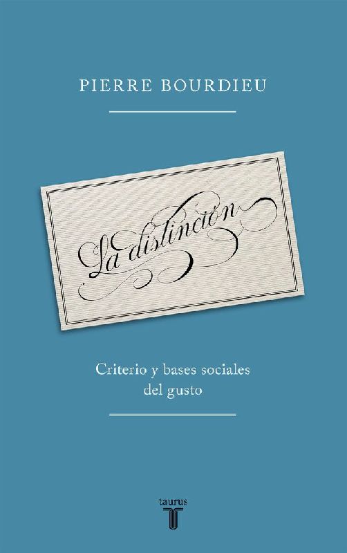La distinción : criterio y bases sociales del gusto