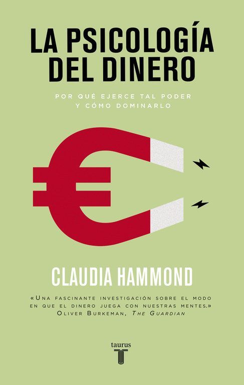 La psicología del dinero : por qué ejerce tal poder y cómo dominarlo