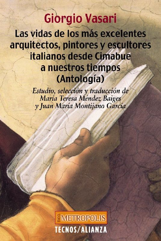 Las vidas de los más excelentes arquitectos, pintores y escultores italianos desde Cimabue a nuestros tiempos : antología