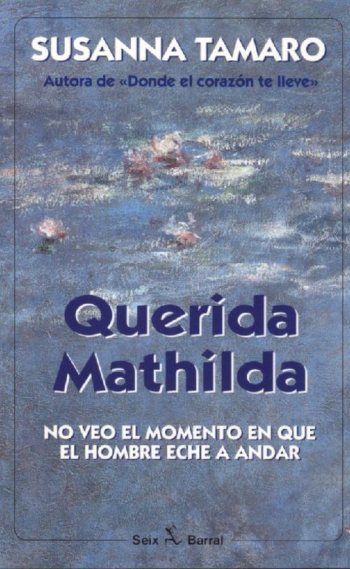 Querida Mathilda : no veo el momento en que el hombre eche a andar
