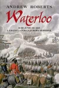 Waterloo : 18 de junio de 1815 : la batalla por la Europa moderna