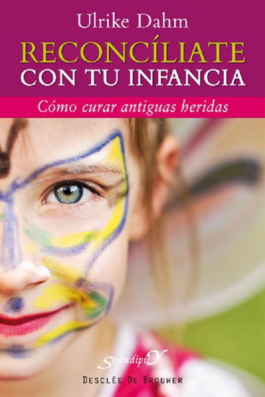 Reconcíliate con tu infancia : cómo curar antiguas heridas
