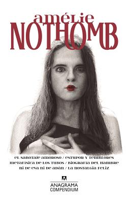 Amélie Nothomb: El sabotaje amoroso / Estupor y temblores / Metafísica de los tubos / Biografía del hambre / Ni de Eva ni de Adán / La nostalgia feliz