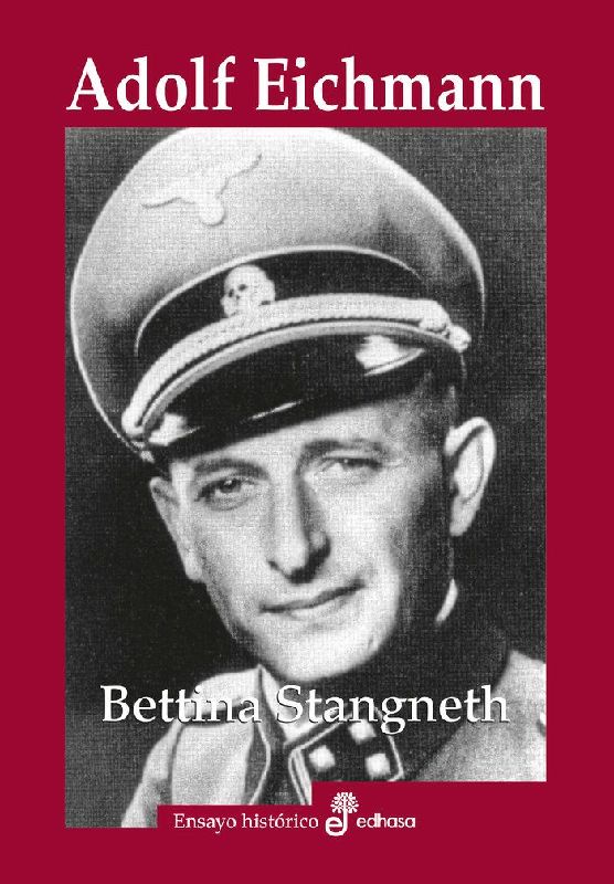Adolf Eichmann : historia de un asesino de masas