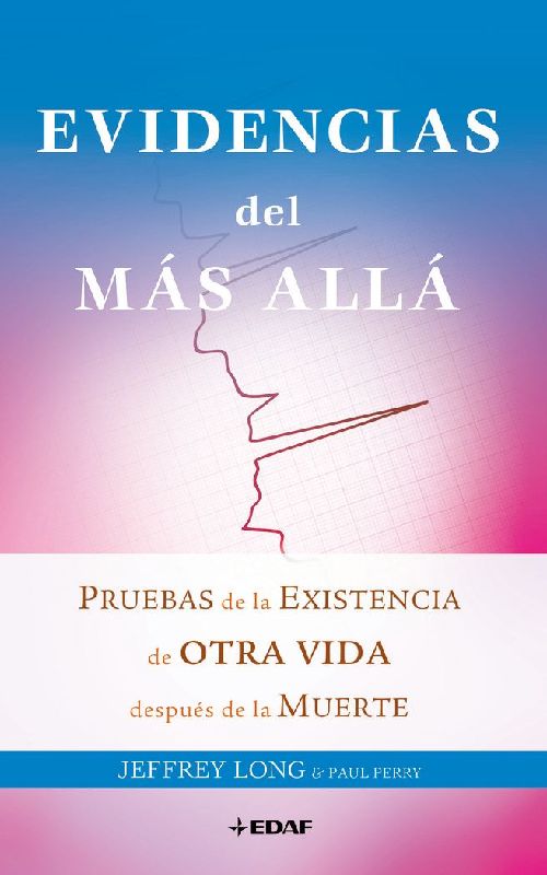 Evidencias del más allá : pruebas de la existencia de otra vida después de la muerte