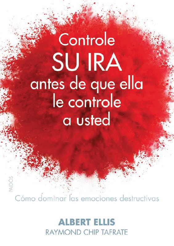 Controle su ira antes de que ella le controle a usted : cómo dominar las emociones destructivas