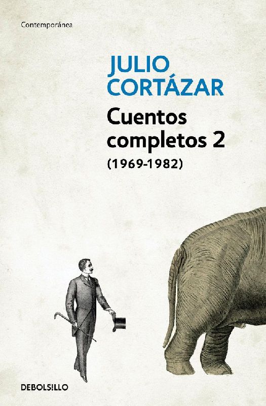 Cuentos Completos 2 (1969-1982). Julio Cortazar / Complete Short Stories, Book 2 (1969-1982), Cortazar