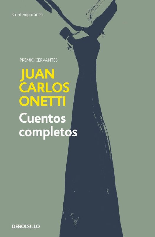 Cuentos Completos. Juan Carlos Onetti / Complete Works. Juan Carlos Onetti