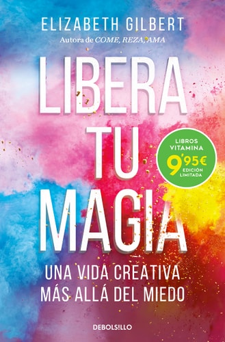 Libera tu magia: Una vida creativa más allá del miedo